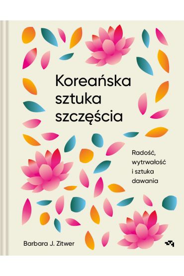 Koreańska sztuka szczęścia. Radość, wytrwałość i sztuka dawania