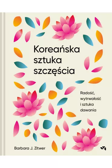 Korea�ska sztuka szcz�cia. Rado��, wytrwa�o�� i sztuka dawania - Barbara J Zitwer