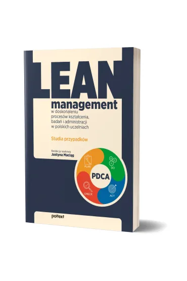Lean management w doskonaleniu proces�w kszta�cenia, bada� i administracji w polskich uczelniach. Studia przypadk�w