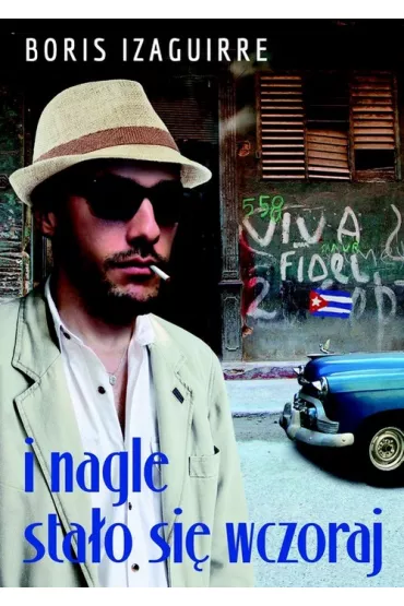I nagle sta�o si� wczoraj - Boris Rodolfo Izaguirre