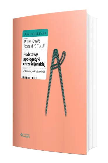 Podstawy apologetyki chrze�cija�skiej. Setki pyta�, setki odpowiedzi - Peter Kreeft, Ronald K. Tacelli