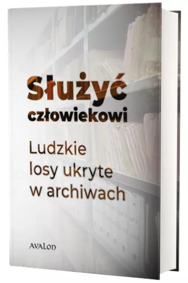S�u�y� cz�owiekowi. Ludzkie losy ukryte w archiwach - Jan Pawe�  Wnuk, Pawe�  Andrejczuk