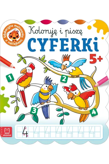 KOLORUJ� I PISZ� CYFERKI. EDUKACYJNA MALOWANKA Z NAKLEJKAMI 5 - Anna Podg�rska