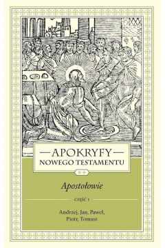 Apokryfy Nowego Testamentu Apostoowie Tom 2. Cz 1