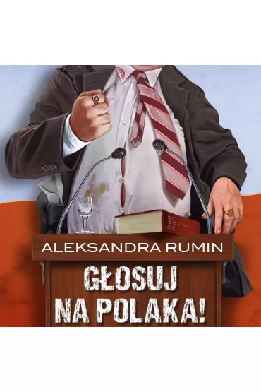 Audiobook G�osuj na Polaka! Komedia satyryczna mp3 - Aleksandra  Rumin