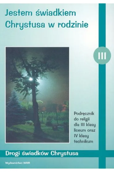 Jestem �wiadkiem Chrystusa w rodzinie 3. Podr�cznik - Zbigniew Marek