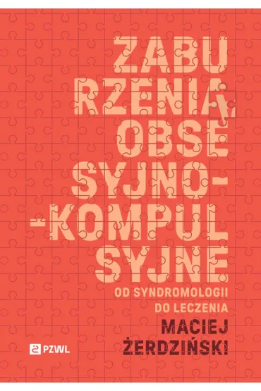 Zaburzenia obsesyjno-kompulsyjne. Od syndromologii do leczenia - Maciej �erdzi�ski