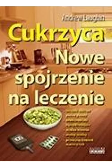 Cukrzyca. Nowe spojrzenie na leczenie - Andrew Laughin