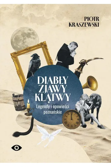 Diab�y, zjawy, kl�twy. Legendy i opowie�ci pozna�skie - Piotr Kraszewski
