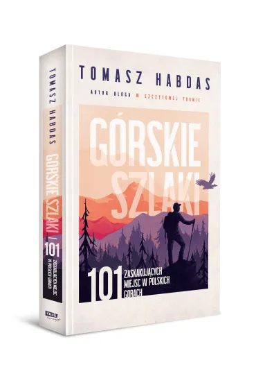 G�rskie szlaki. 101 zaskakuj�cych miejsc w polskich g�rach - Tomasz  Habdas