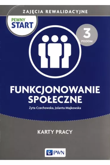 Pewny start. Zaj�cia rewalidacyjne. Funkcjonowanie spo�eczne. Karty pracy. Poziom 3 - Jolanta  Majkowska, Zyta  Czechowska