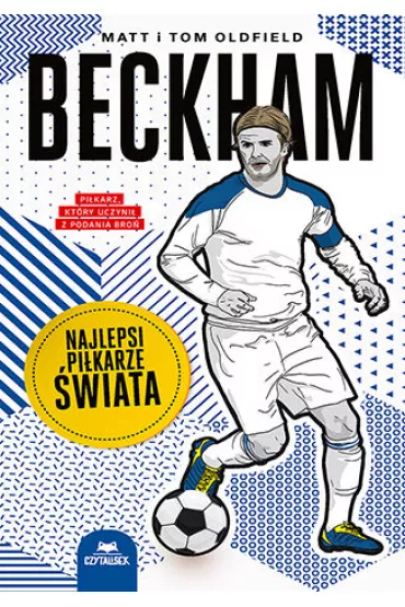 Beckham. Najlepsi pi�karze �wiata - Matt Oldfield, Tom Oldfield