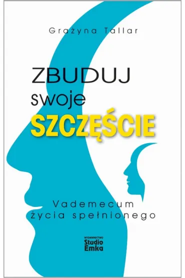 Zbuduj swoje szcz�cie vademecum �ycia spe�nionego - Grace Gra�yna Tallar
