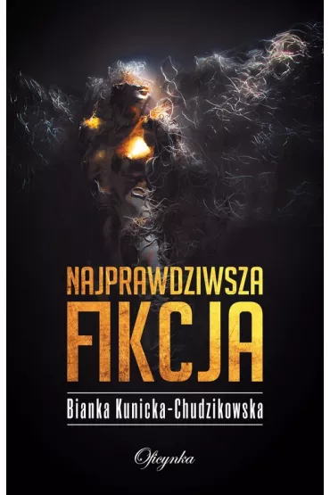 Najprawdziwsza fikcja - Bianka Kunicka-Chudzikowska