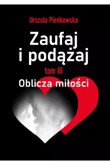 Oblicza mi�o�ci. Zaufaj i pod��aj. Tom 3 - Urszula Pie�kowska