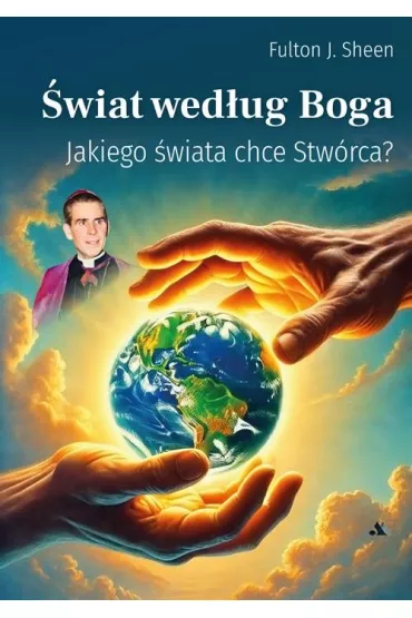 �wiat wed�ug Boga. Jakiego �wiata chce Stw�rca? - Fulton J. Sheen