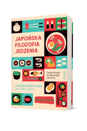 Japo�ska filozofia jedzenia. Twoja droga do lepszego zdrowia - Naomi Moriyama, William S Doyle