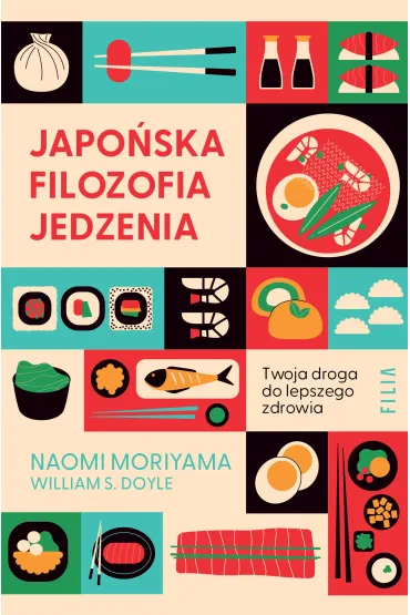 Japo�ska filozofia jedzenia. Twoja droga do lepszego zdrowia - Naomi Moriyama, William S Doyle