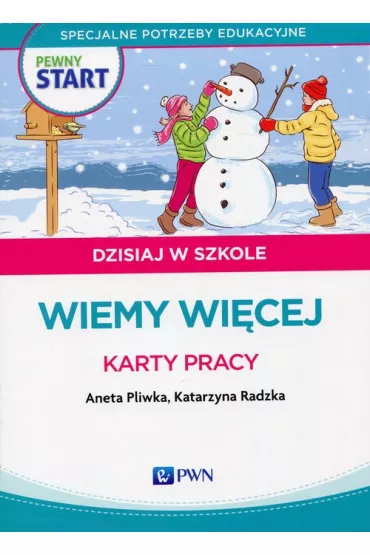 Pewny start. Dzisiaj w szkole. Wiemy wi�cej - Aneta Pliwka, Katarzyna Radzka
