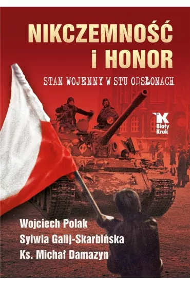 Nikczemno�� i honor. Stan wojenny w stu ods�onach - Sylwia Galij-Skarbi�ska, Wojciech Polak, Micha� Damazyn