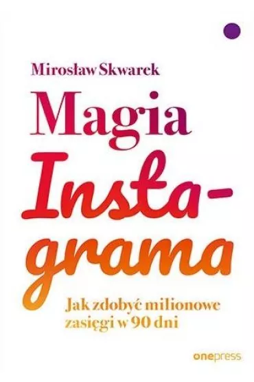 Magia Instagrama. Jak zdoby� milionowe zasi�gi w 90 dni - Miros�aw  Skwarek