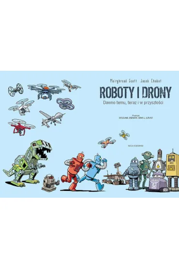Roboty i drony - dawno temu, teraz i w przysz�o�ci. Naukomiks - Scott  Mairghread