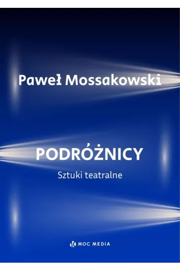 Podr�nicy. Sztuki teatralne - Pawe� Mossakowski