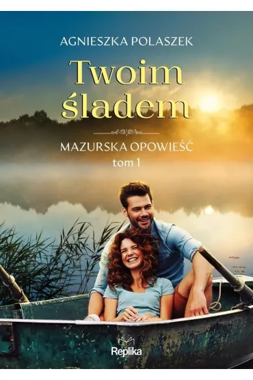Twoim �ladem. Mazurska opowie��. Tom 1 - Agnieszka  Polaszek