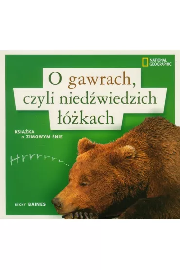 O gawrach, czyli nied�wiedzich ��kach. Ksi��ka o zimowym �nie - Becky Baines