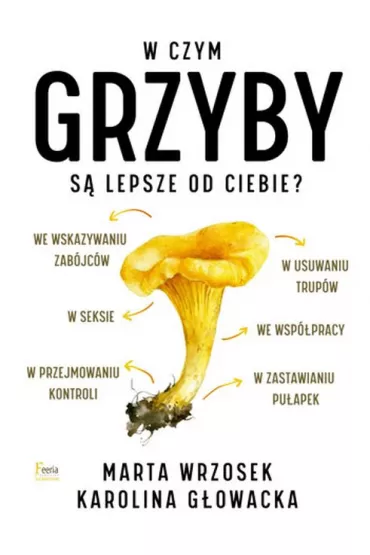 W czym grzyby s� lepsze od ciebie? - Marta Wrzosek, Karolina G�owacka