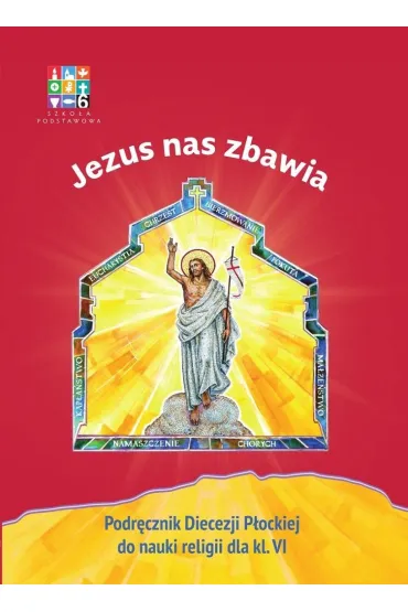 Jezus nas zbawia. Podr�cznik Diecezji P�ockiej do nauki religii dla klasy 6 szko�y podstawowej - Micha� Ma�ek, Mariusz Czy�ewski, Dorota Kornacka, Micha� Polny
