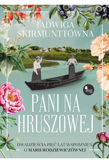 Pani na Hruszowej. Dwadzie�cia pi�� lat wspomnie� o Marii Rodziewicz�wnej - Jadwiga Skirmuntt�wna