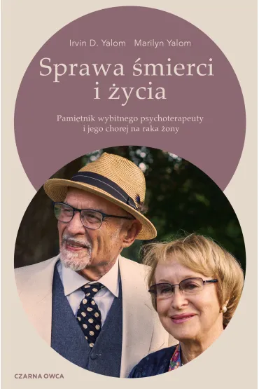 Sprawa �mierci i �ycia. Pami�tnik wybitnego psychoterapeuty i jego chorej na raka �ony - Marilyn Yalom, Irvin D. Yalom