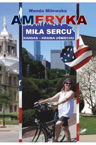 Ameryka mi�a sercu. Kansas, kraina u�miechu - Wanda Milewska