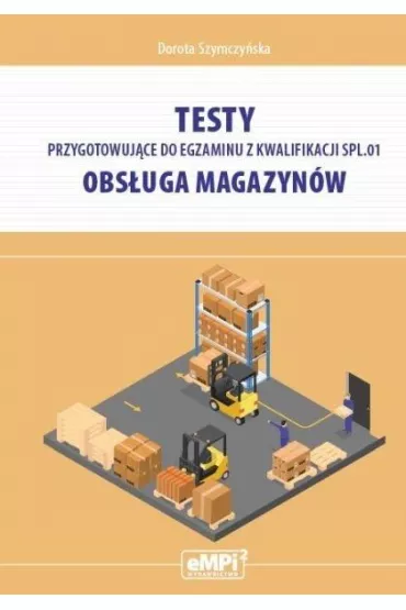 Testy przygotowuj�ce do egzaminu z kwalifikacji SPL.01. Obs�uga magazyn�w - Dorota Szymczy�ska