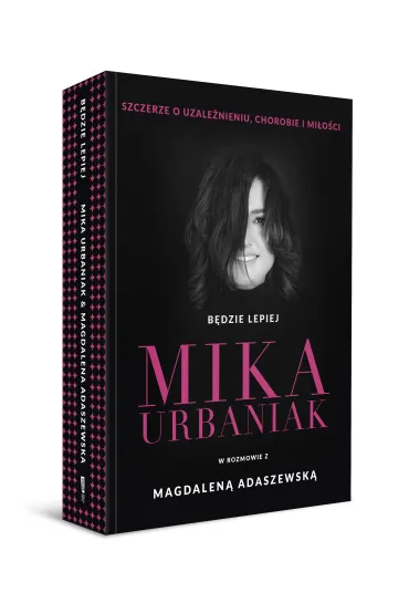 B�dzie lepiej. Mika Urbaniak szczerze o uzale�nieniu, chorobie i mi�o�ci - Magdalena Adaszewska, Mika Urbaniak