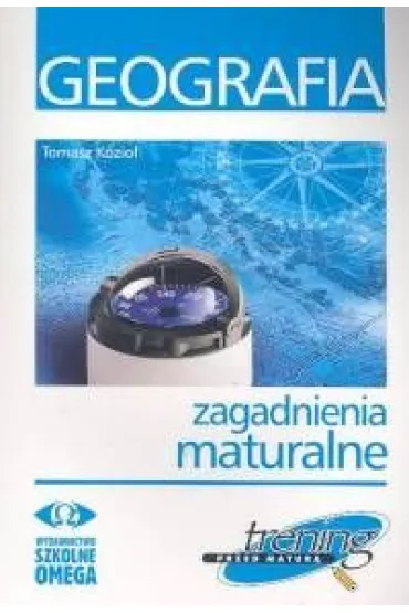 Trening przed matur�. Geografia. Zagadnienia maturalne - Tomasz Kozio�