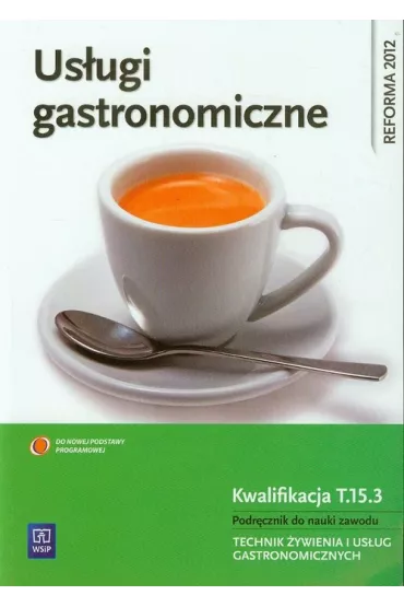 Us�ugi gastronomiczne. Podr�cznik do nauki zawodu technik �ywienia i us�ug gastronomicznych. Szko�y ponadgimnazjalne - Anna Kmio�ek-Gizara
