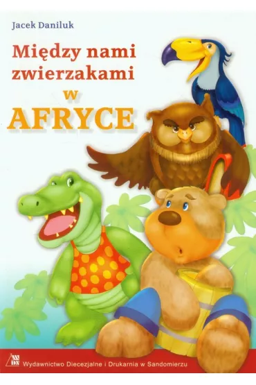 Mi�dzy nami zwierzakami w Afryce * - Jacek Daniluk