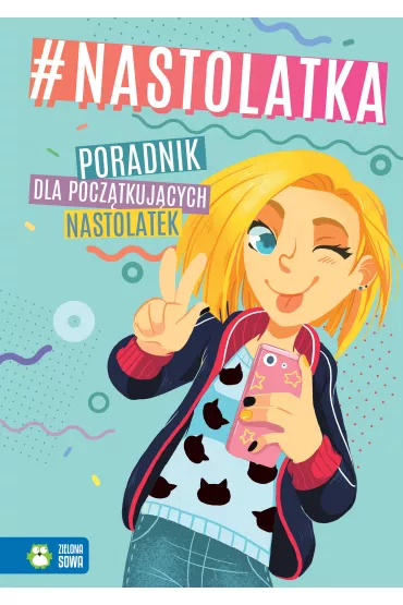 #nastolatka. Poradnik dla pocz�tkuj�cych nastolatek - Aniela Cholewi�ska-Szkolik, Marta Kawczy�ska, Aleksandra  Granica-Bieranowska