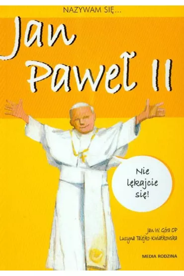 Nazywam si� Jan Pawe� II - Jan Wojciech G�ra, Jan W G�ra Op, Jan W G�ra