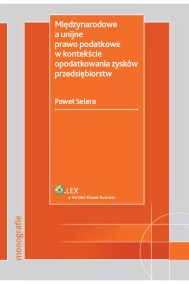 Mi�dzynarodowe a unijne prawo podatkowe w kontek�cie opodatkowania zysk�w przedsi�biorstw - Pawe� Selera
