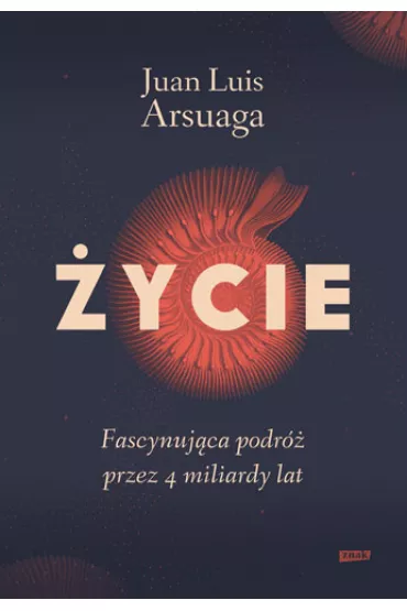 �ycie. Fascynuj�ca podr� przez 4 miliardy lat - Juan Luis Arsuaga