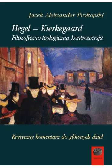 Hegel &ndash; Kierkegaard. Filozoficzno-teologiczna kontrowersja - Jacek Aleksander  Prokopski
