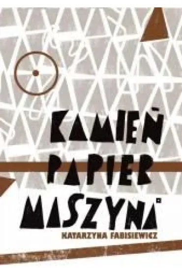 Kamie�, papier, maszyna - Katarzyna  Fabisiewicz