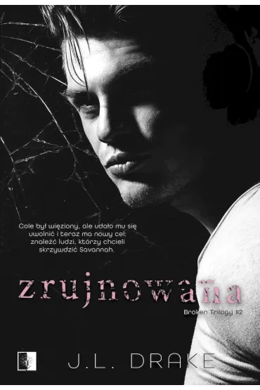 Zrujnowana. Broken Trilogy. Tom 2 - J. L. Drake