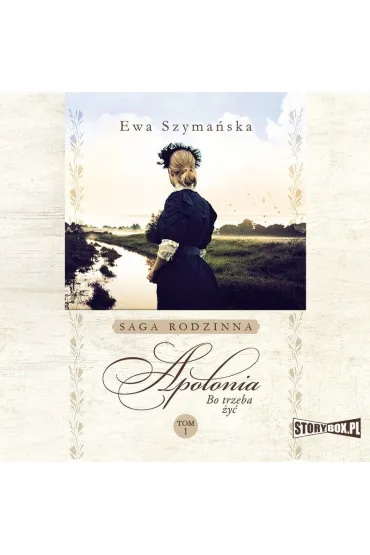 Audiobook Bo trzeba y. Tom 1. Apolonia mp3 - Ewa Szymaska