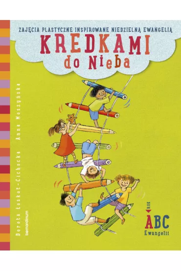 Kredkami do nieba. Zaj�cia plastyczne inspirowane niedzieln� Ewangeli�. Rok A - Anna Moszy�ska, Dorota �oskot-Cichocka