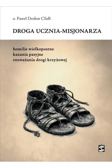 Droga ucznia-misjonarza. Homilie wielkopostne, kazania pasyjne, rozwa�ania drogi krzy�owej - Pawe�  Drobot