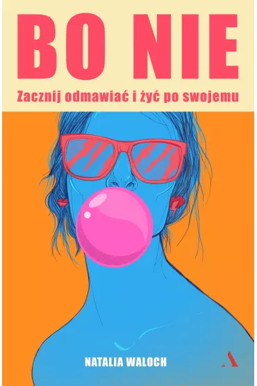 Bo NIE. Zacznij odmawia i y po swojemu - Natalia Waloch